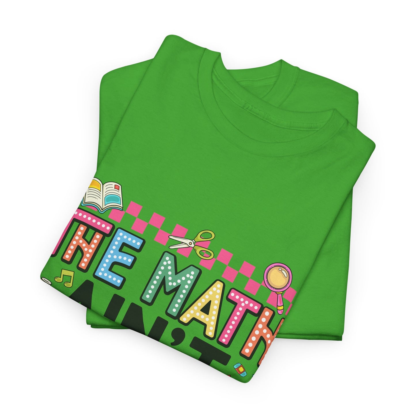 The Math Ain’t Mathin’ Tee – Show Your Work Edition