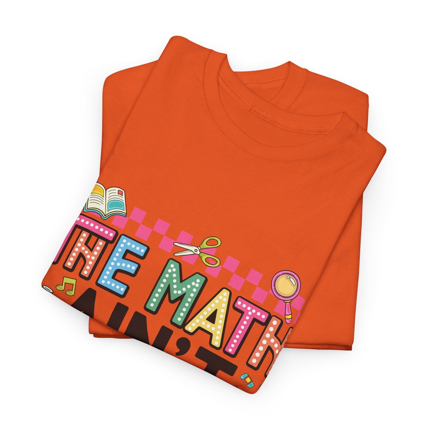 The Math Ain’t Mathin’ Tee – Show Your Work Edition