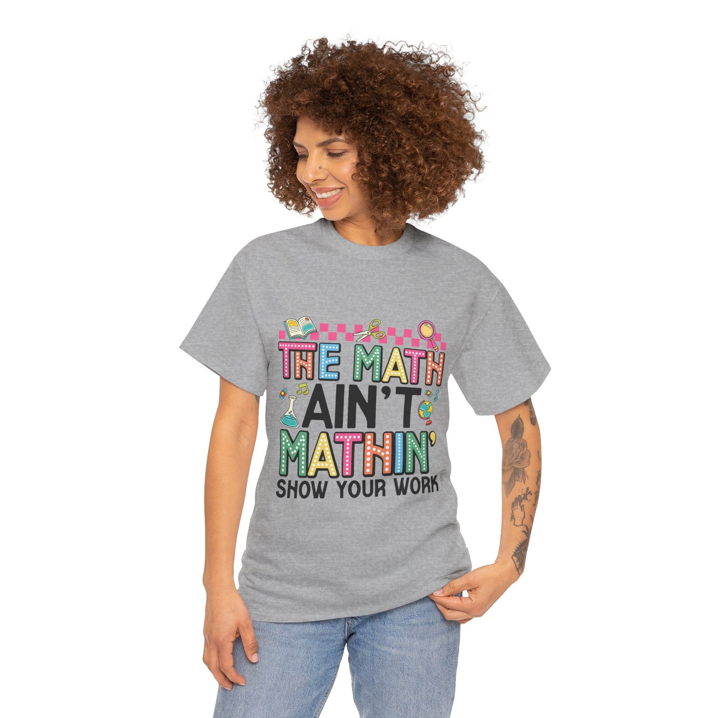 The Math Ain’t Mathin’ Tee – Show Your Work Edition