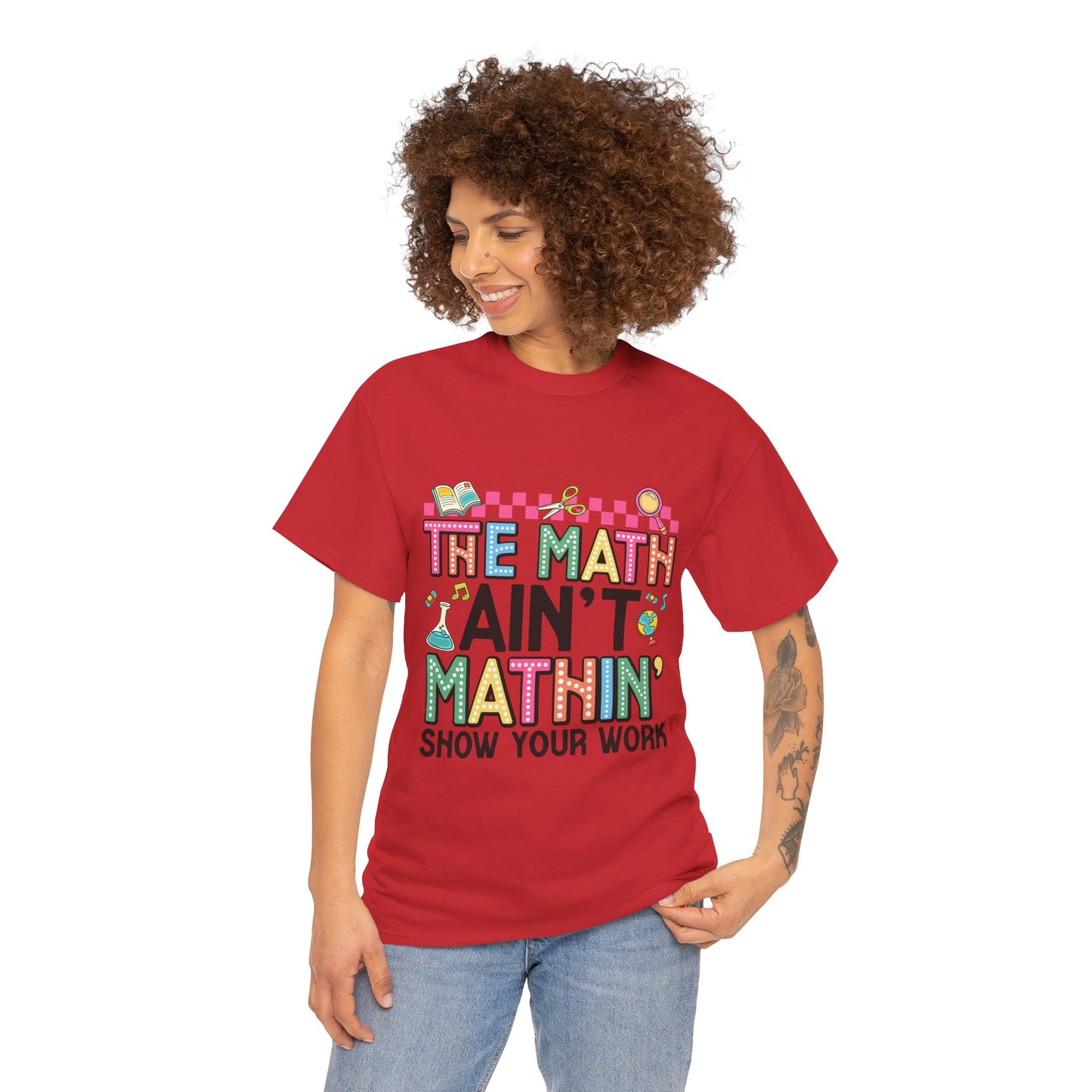 The Math Ain’t Mathin’ Tee – Show Your Work Edition