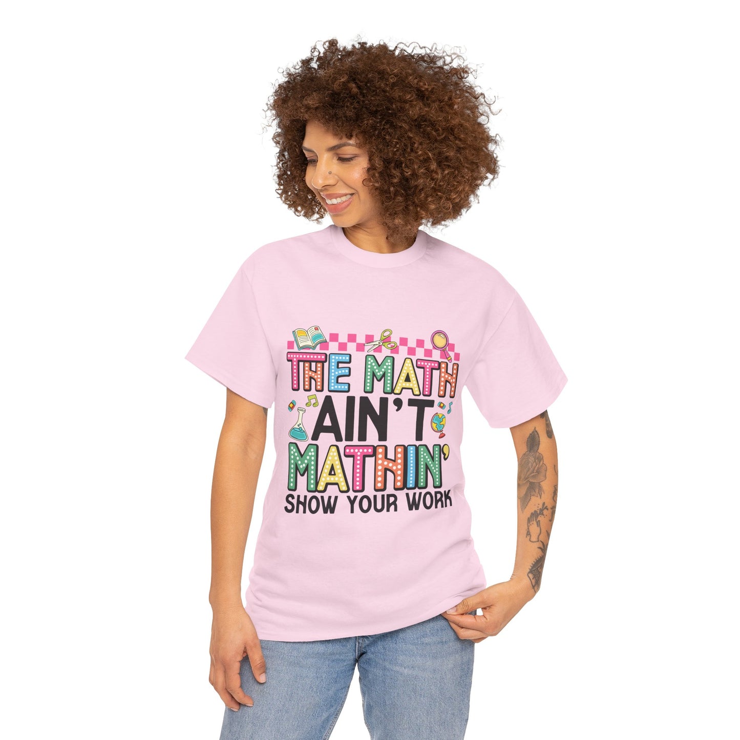 The Math Ain’t Mathin’ Tee – Show Your Work Edition