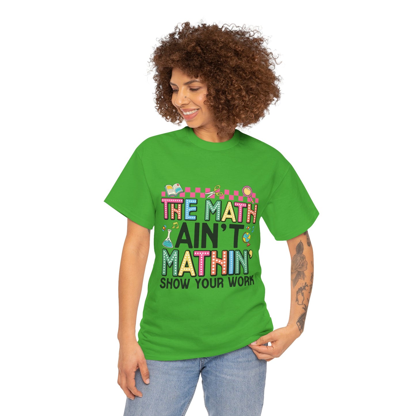 The Math Ain’t Mathin’ Tee – Show Your Work Edition