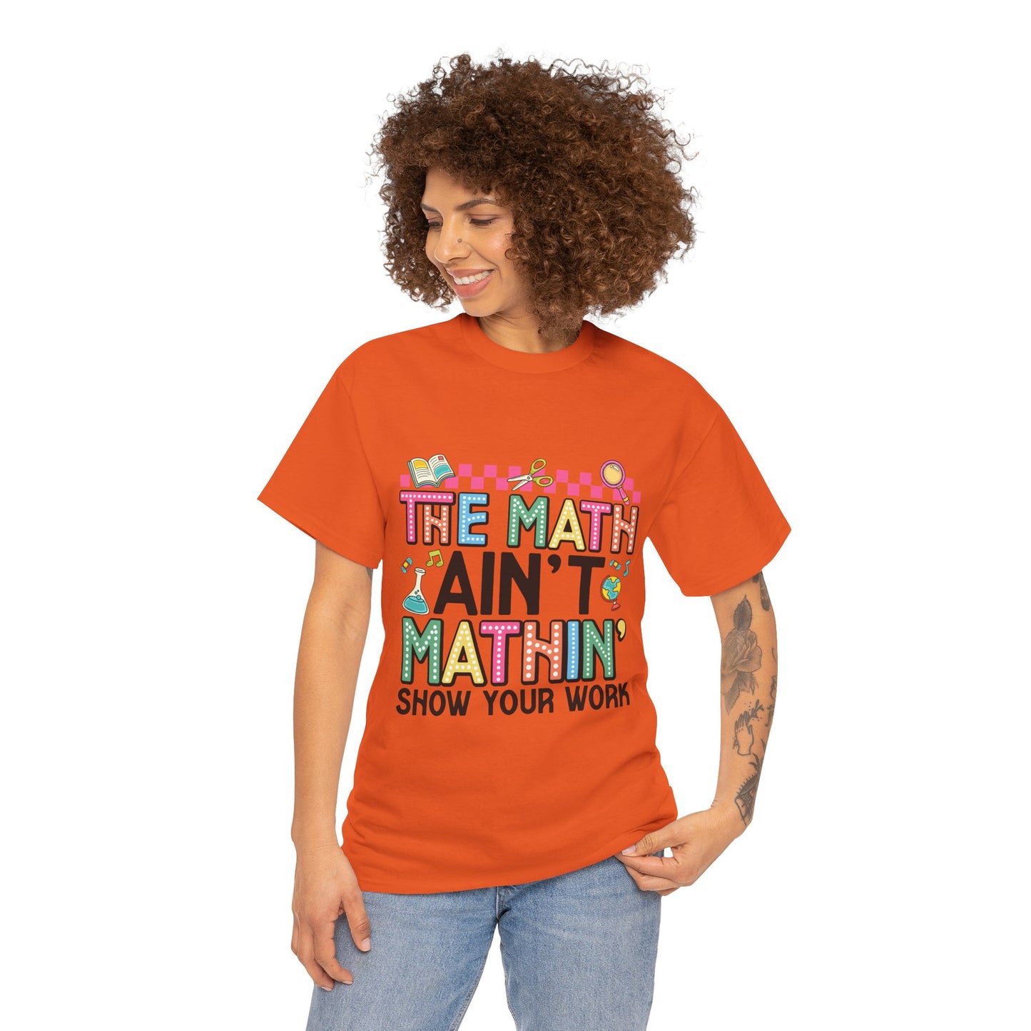The Math Ain’t Mathin’ Tee – Show Your Work Edition