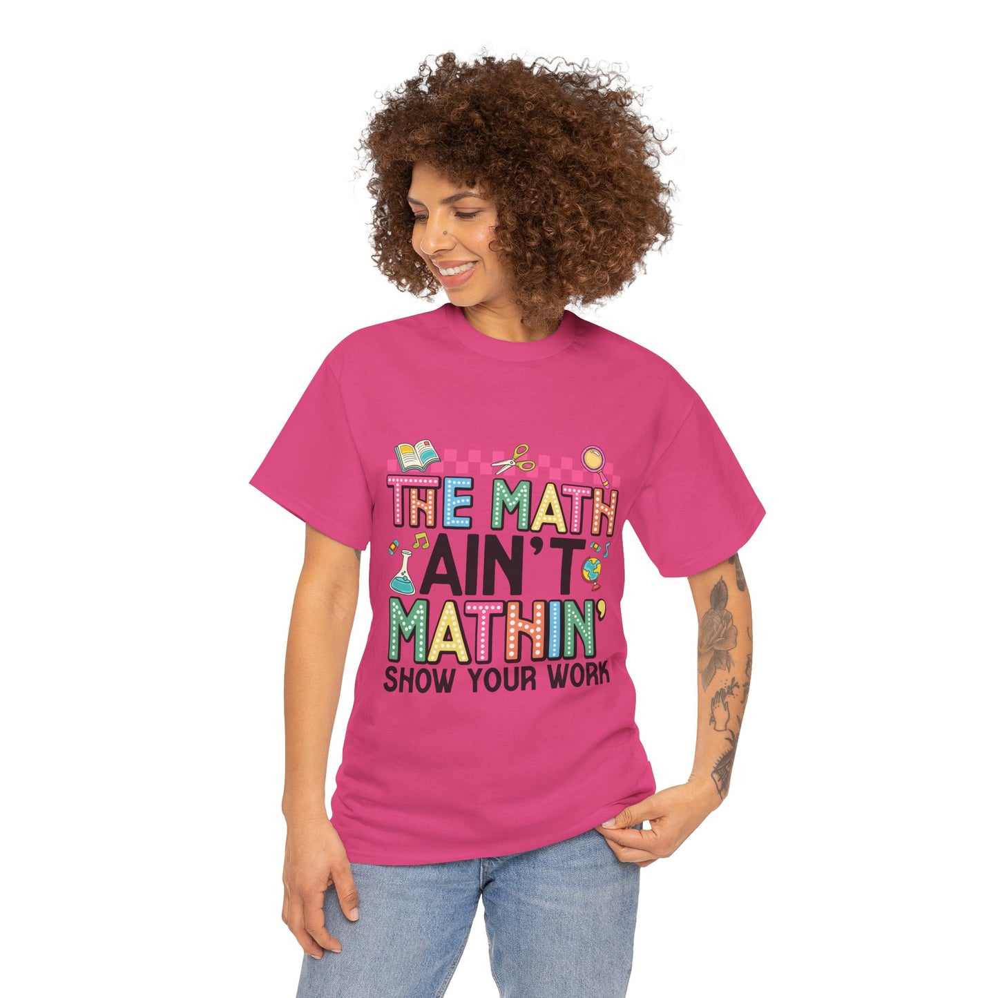 The Math Ain’t Mathin’ Tee – Show Your Work Edition