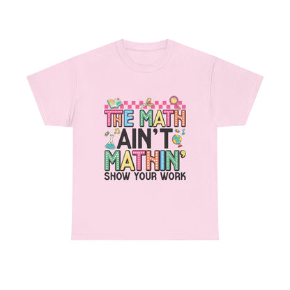 The Math Ain’t Mathin’ Tee – Show Your Work Edition