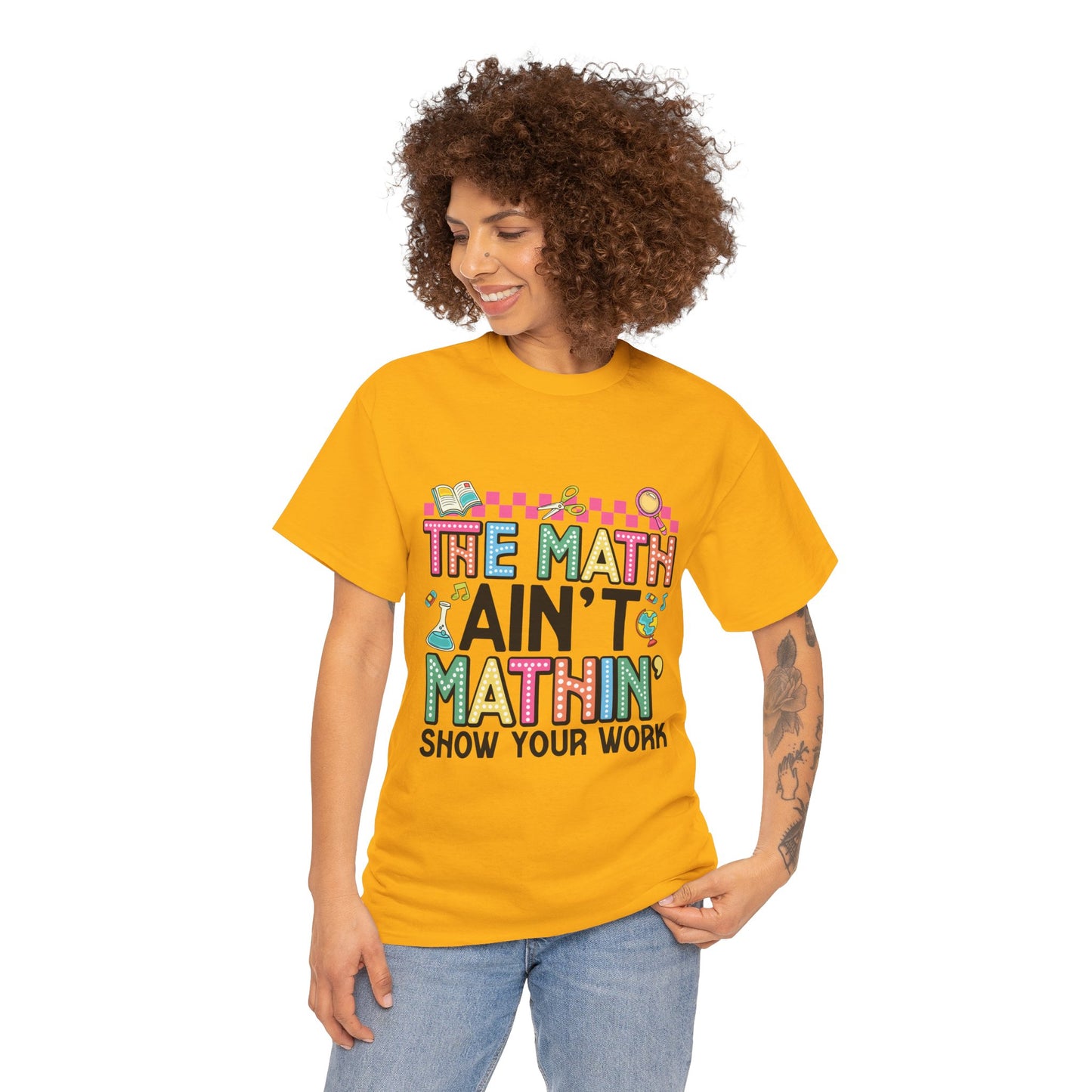 The Math Ain’t Mathin’ Tee – Show Your Work Edition