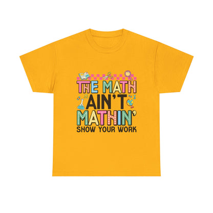 The Math Ain’t Mathin’ Tee – Show Your Work Edition