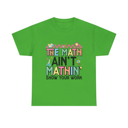 The Math Ain’t Mathin’ Tee – Show Your Work Edition