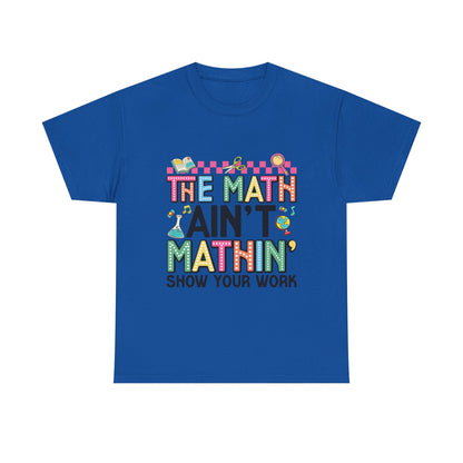 The Math Ain’t Mathin’ Tee – Show Your Work Edition
